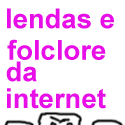 Lendas e folclore da Internet